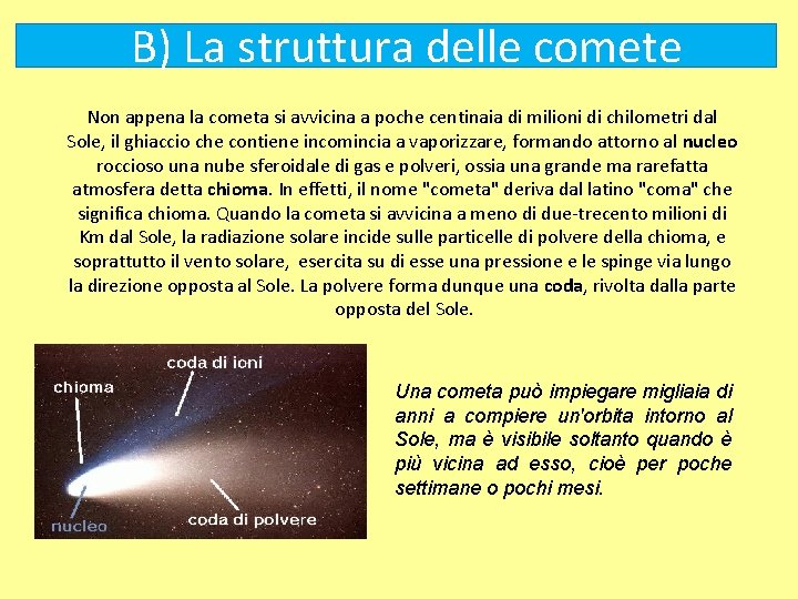 B) La struttura delle comete Non appena la cometa si avvicina a poche centinaia