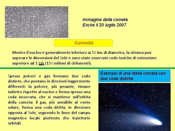 Immagine della cometa Encke il 20 luglio 2007 Curiosità Mentre il nucleo è generalmente