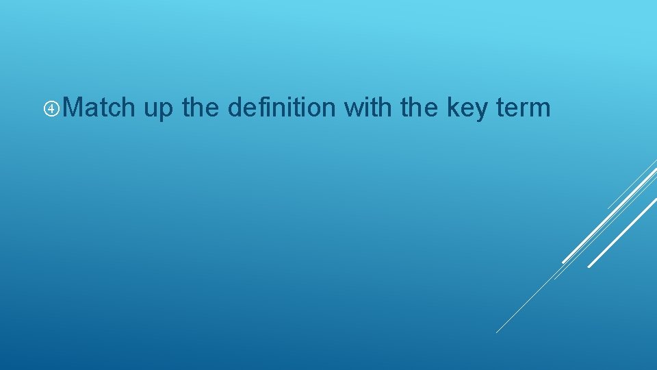  Match up the definition with the key term 
