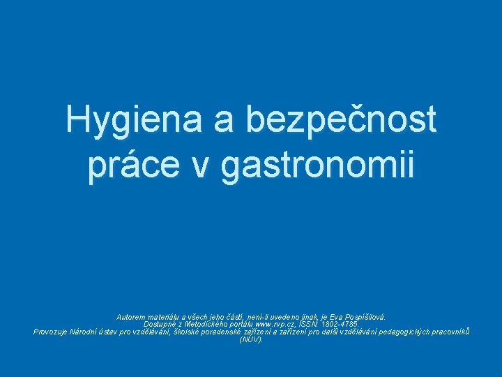 Hygiena a bezpečnost práce v gastronomii Autorem materiálu a všech jeho částí, není-li uvedeno