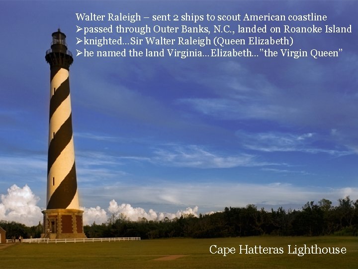 Walter Raleigh – sent 2 ships to scout American coastline Øpassed through Outer Banks,