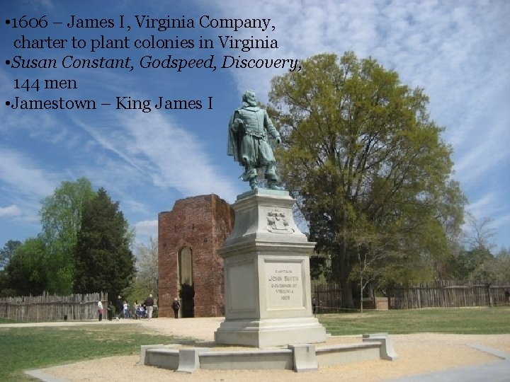  • 1606 – James I, Virginia Company, charter to plant colonies in Virginia