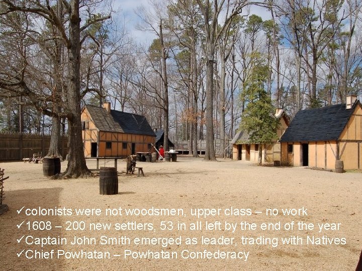 ücolonists were not woodsmen, upper class – no work ü 1608 – 200 new