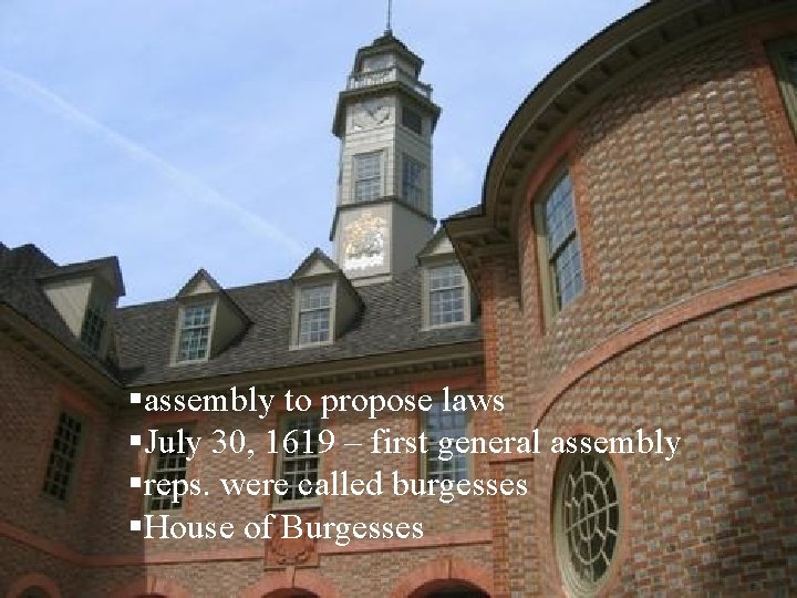 §assembly to propose laws §July 30, 1619 – first general assembly §reps. were called