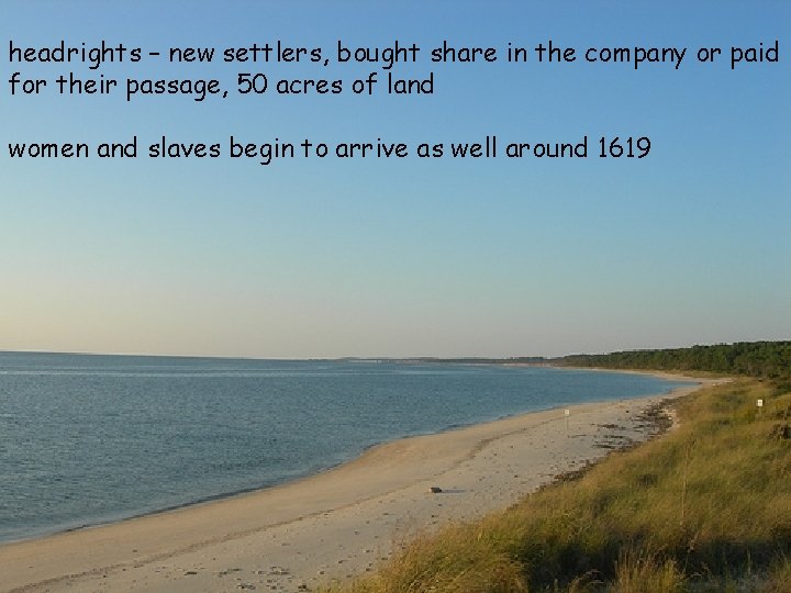 headrights – new settlers, bought share in the company or paid for their passage,