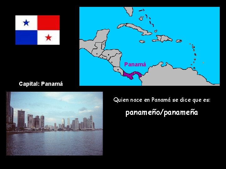 Panamá Capital: Panamá Quien nace en Panamá se dice que es: panameño/panameña 