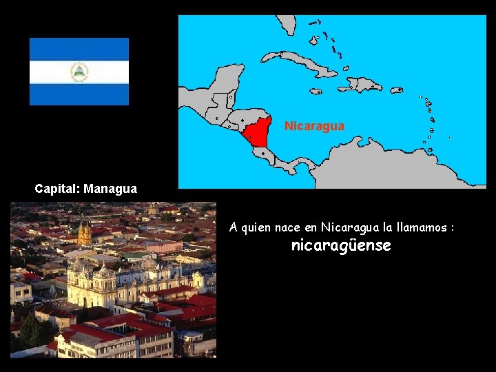 Nicaragua Capital: Managua A quien nace en Nicaragua la llamamos : nicaragüense 