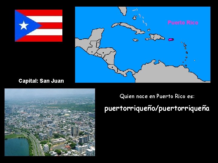Puerto Rico Capital: San Juan Quien nace en Puerto Rico es: puertorriqueño/puertorriqueña 