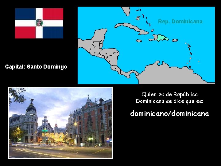 Rep. Dominicana Capital: Santo Domingo Quien es de República Dominicana se dice que es: