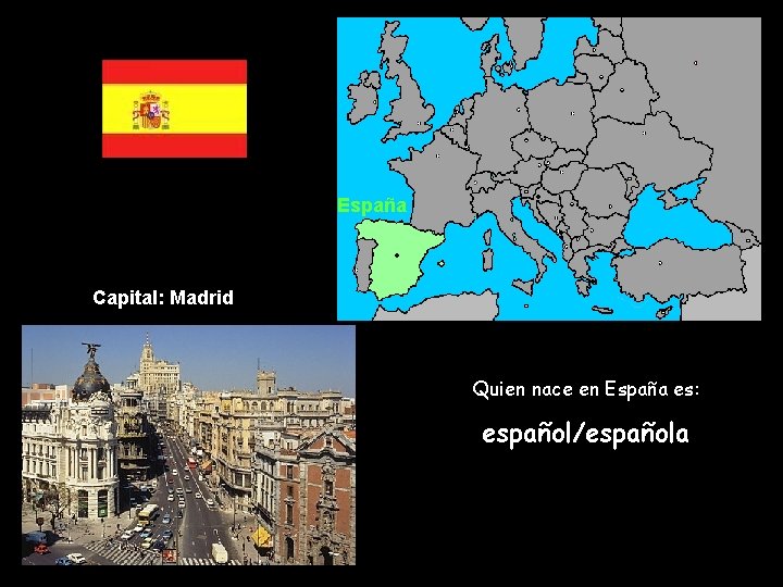 España Capital: Madrid Quien nace en España es: español/española 