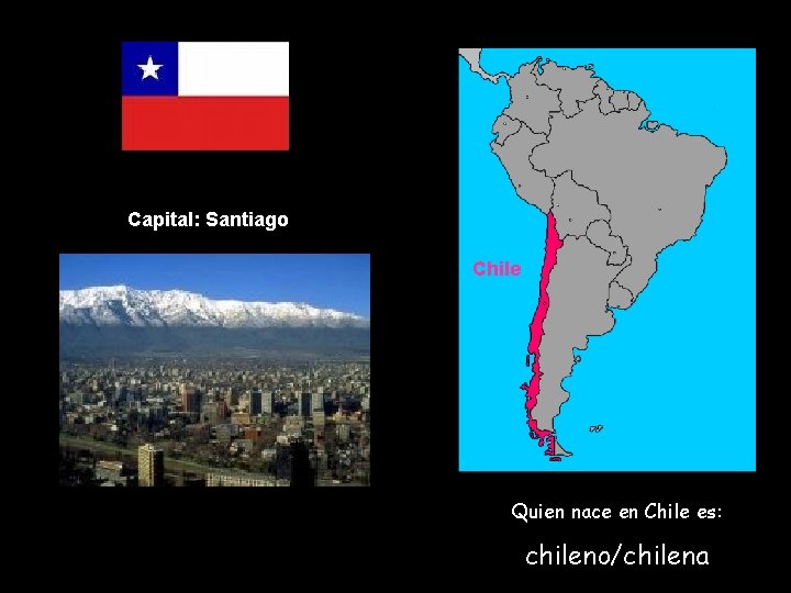 Capital: Santiago Chile Quien nace en Chile es: chileno/chilena 