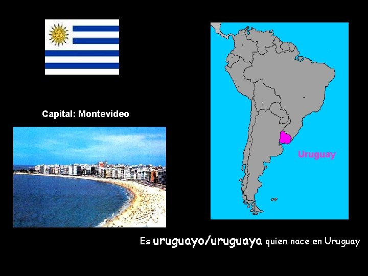 Capital: Montevideo Uruguay Es uruguayo/uruguaya quien nace en Uruguay 