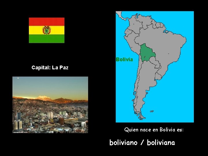 Bolivia Capital: La Paz Quien nace en Bolivia es: boliviano / boliviana 