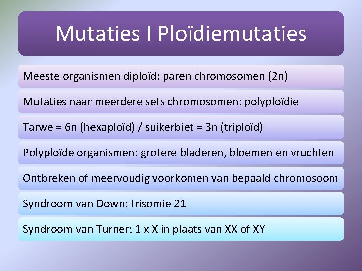 Mutaties I Ploïdiemutaties Meeste organismen diploïd: paren chromosomen (2 n) Mutaties naar meerdere sets