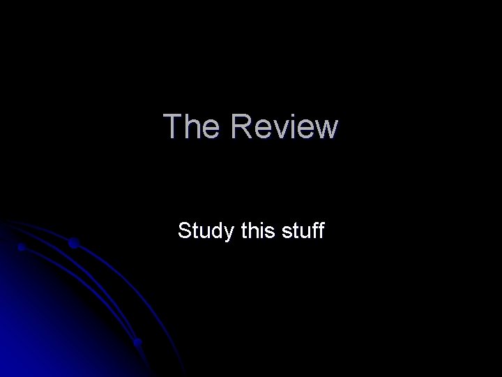 The Review Study this stuff 