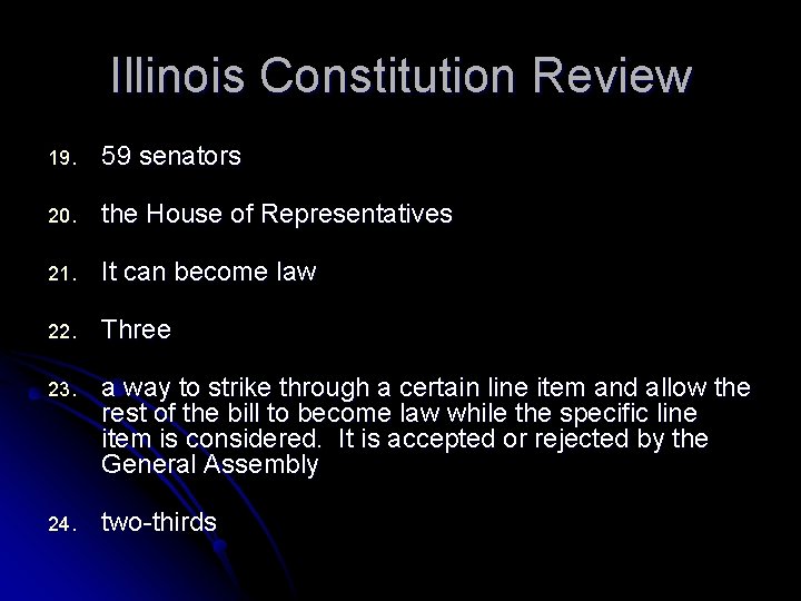 Illinois Constitution Review 19. 59 senators 20. the House of Representatives 21. It can