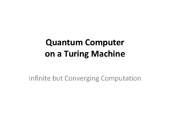 Quantum Computer on a Turing Machine Infinite but Converging Computation 