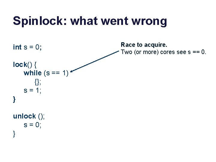 Spinlock: what went wrong int s = 0; lock() { while (s == 1)