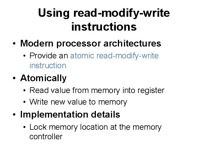 Using read-modify-write instructions • Modern processor architectures • Provide an atomic read-modify-write instruction •