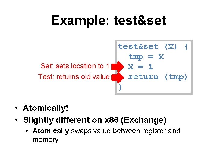 Example: test&set (X) { tmp = X Set: sets location to 1 X =