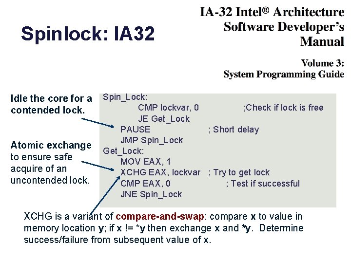 Spinlock: IA 32 Idle the core for a contended lock. Atomic exchange to ensure