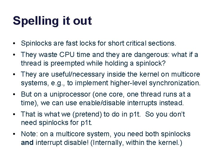 Spelling it out • Spinlocks are fast locks for short critical sections. • They