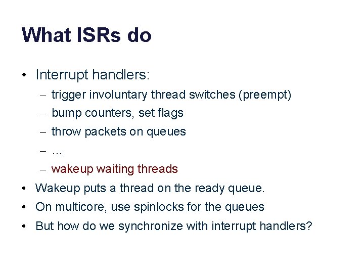 What ISRs do • Interrupt handlers: – trigger involuntary thread switches (preempt) – bump