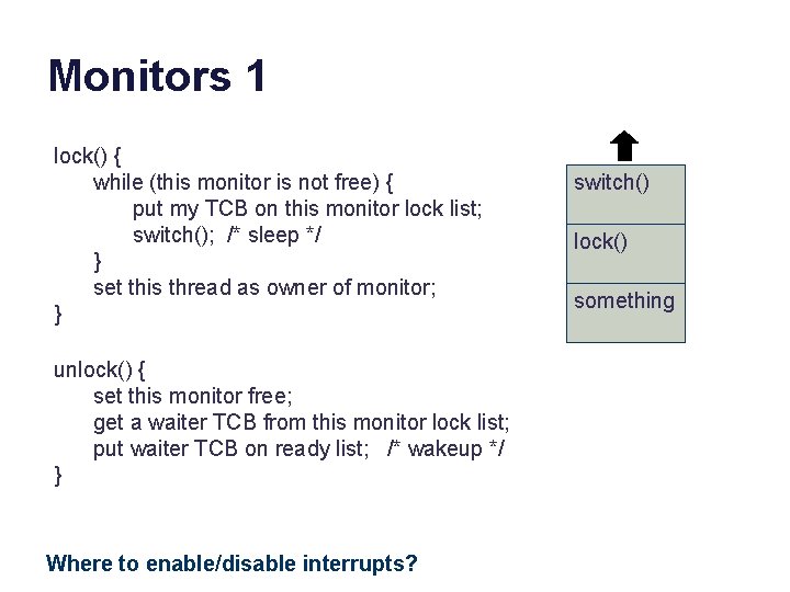 Monitors 1 lock() { while (this monitor is not free) { put my TCB