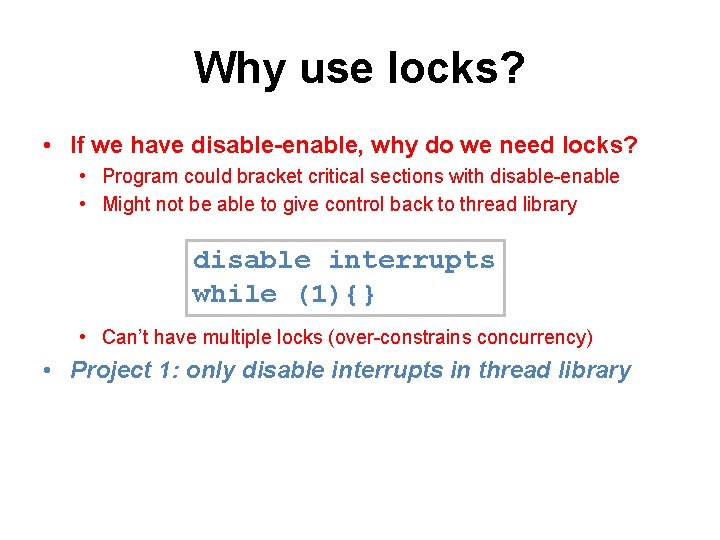 Why use locks? • If we have disable-enable, why do we need locks? •