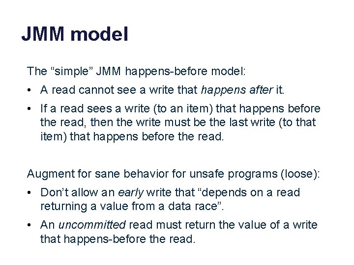 JMM model The “simple” JMM happens-before model: • A read cannot see a write