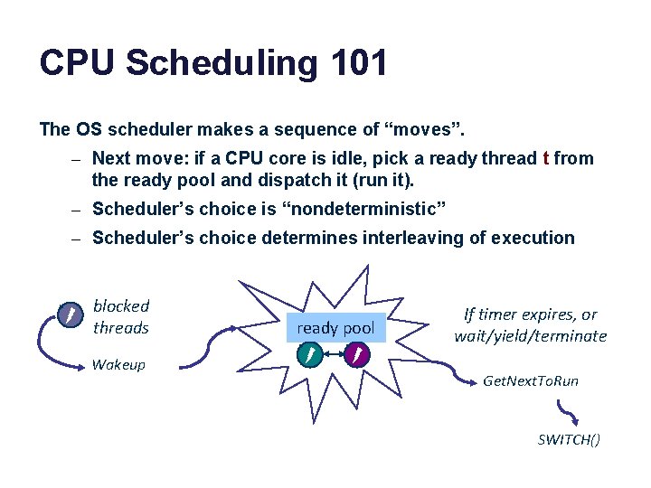 CPU Scheduling 101 The OS scheduler makes a sequence of “moves”. – Next move: