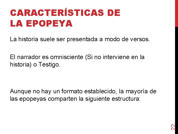 CARACTERÍSTICAS DE LA EPOPEYA La historia suele ser presentada a modo de versos. El