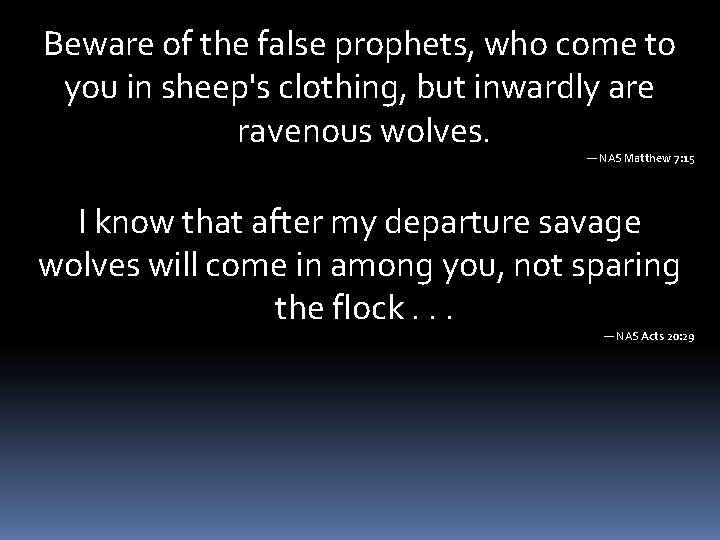 Beware of the false prophets, who come to you in sheep's clothing, but inwardly