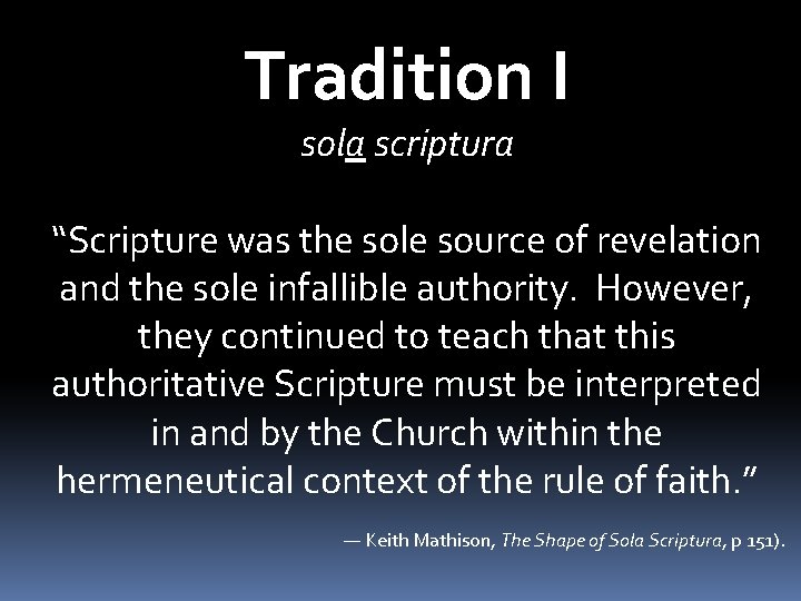 Tradition I sola scriptura “Scripture was the sole source of revelation and the sole