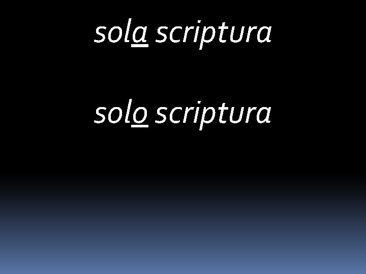 sola scriptura solo scriptura 