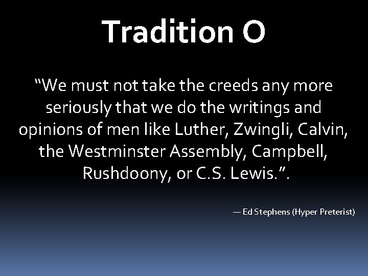 Tradition O “We must not take the creeds any more seriously that we do