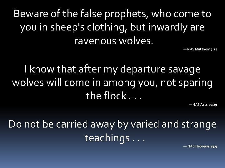 Beware of the false prophets, who come to you in sheep's clothing, but inwardly