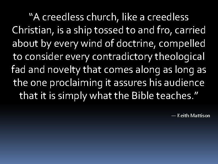 “A creedless church, like a creedless Christian, is a ship tossed to and fro,