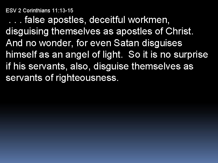 ESV 2 Corinthians 11: 13 -15 . . . false apostles, deceitful workmen, disguising