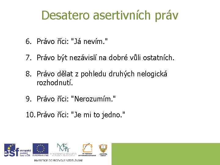 Desatero asertivních práv 6. Právo říci: "Já nevím. " 7. Právo být nezávislí na