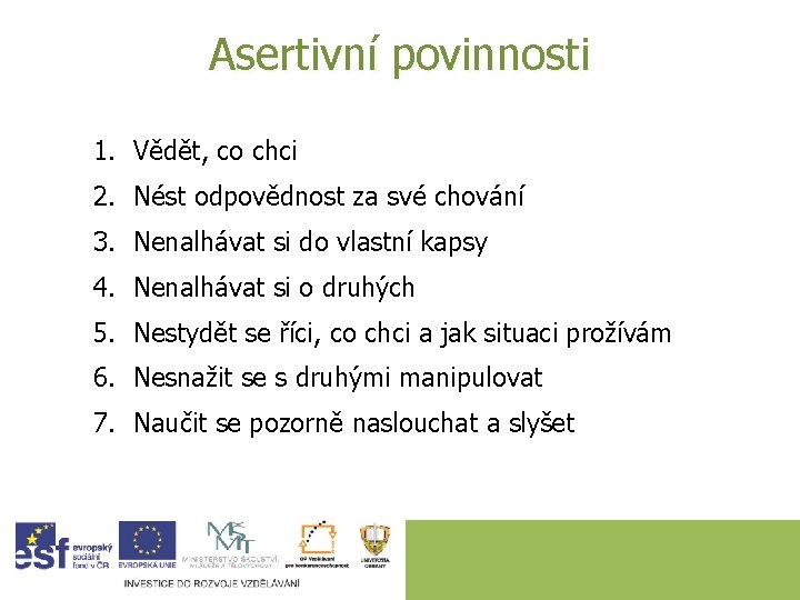 Asertivní povinnosti 1. Vědět, co chci 2. Nést odpovědnost za své chování 3. Nenalhávat