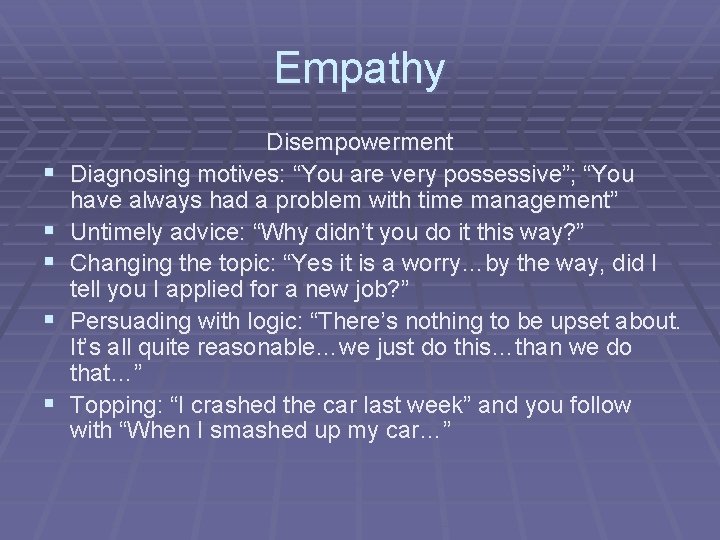 Empathy § § § Disempowerment Diagnosing motives: “You are very possessive”; “You have always