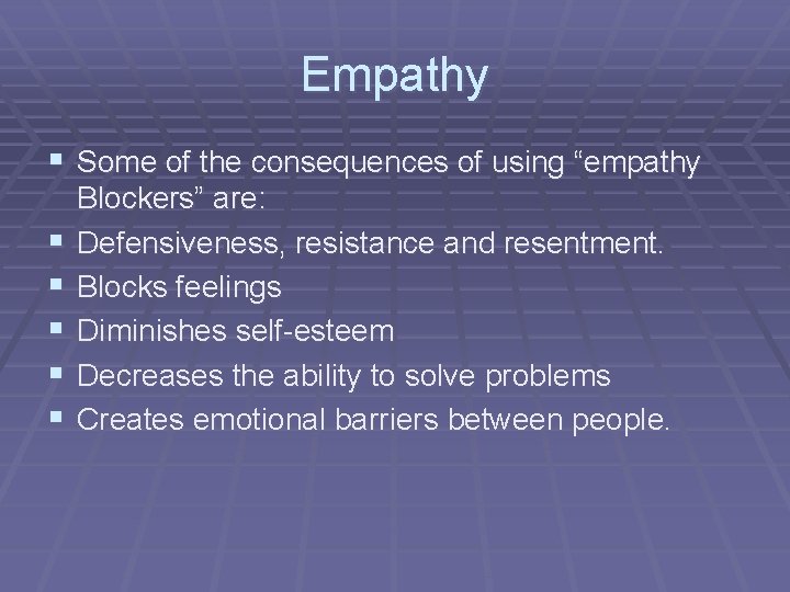 Empathy § Some of the consequences of using “empathy § § § Blockers” are: