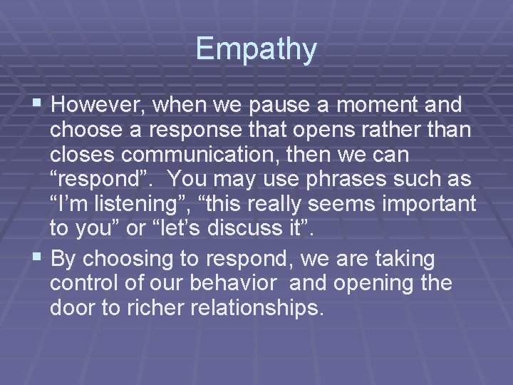 Empathy § However, when we pause a moment and choose a response that opens