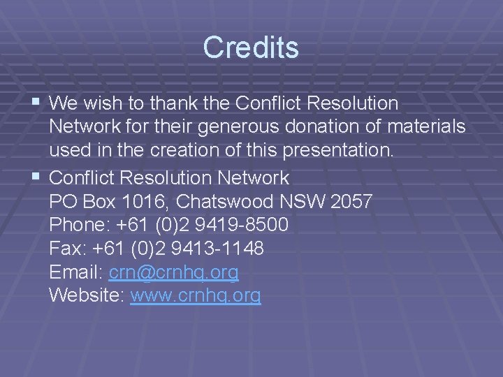 Credits § We wish to thank the Conflict Resolution Network for their generous donation