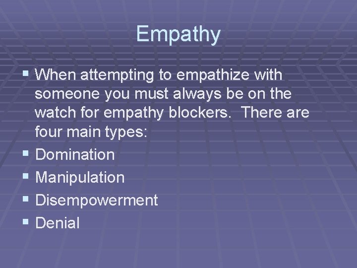 Empathy § When attempting to empathize with someone you must always be on the