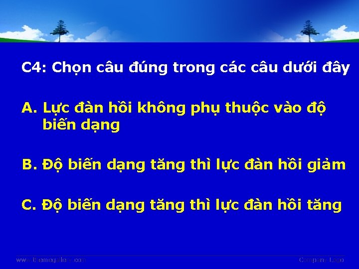 C 4: Chọn câu đúng trong các câu dưới đây A. Lực đàn hồi