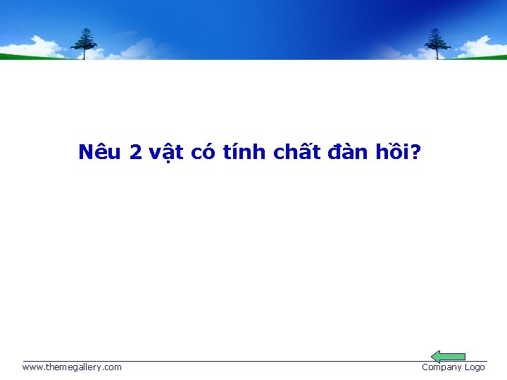 Nêu 2 vật có tính chất đàn hồi? www. themegallery. com Company Logo 