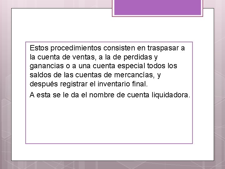 Estos procedimientos consisten en traspasar a la cuenta de ventas, a la de perdidas