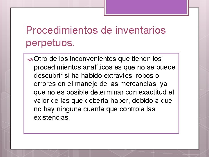 Procedimientos de inventarios perpetuos. Otro de los inconvenientes que tienen los procedimientos analíticos es